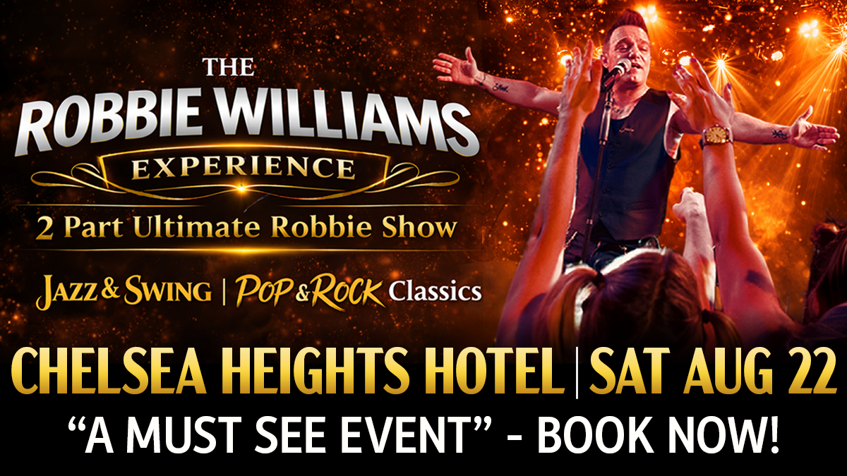 Promotional poster for The Robbie Williams Experience starring Louie Feltrin, a two-part Robbie Williams tribute show featuring Jazz & Swing and Pop & Rock Classics, live at Chelsea Heights Hotel on Saturday 22 August.
