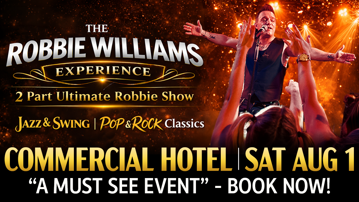 Promotional poster for The Robbie Williams Experience starring Louie Feltrin, performing the ultimate two-part Robbie Williams tribute show featuring Jazz & Swing and Pop & Rock Classics at Commercial Hotel on Saturday 1 August.